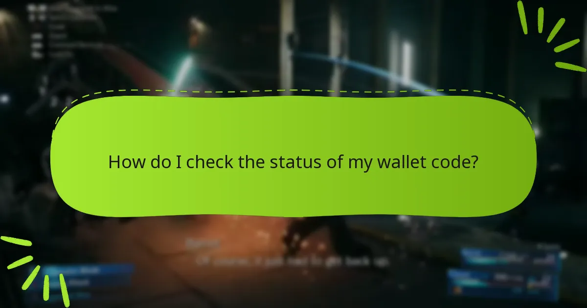 How do I check the status of my wallet code?