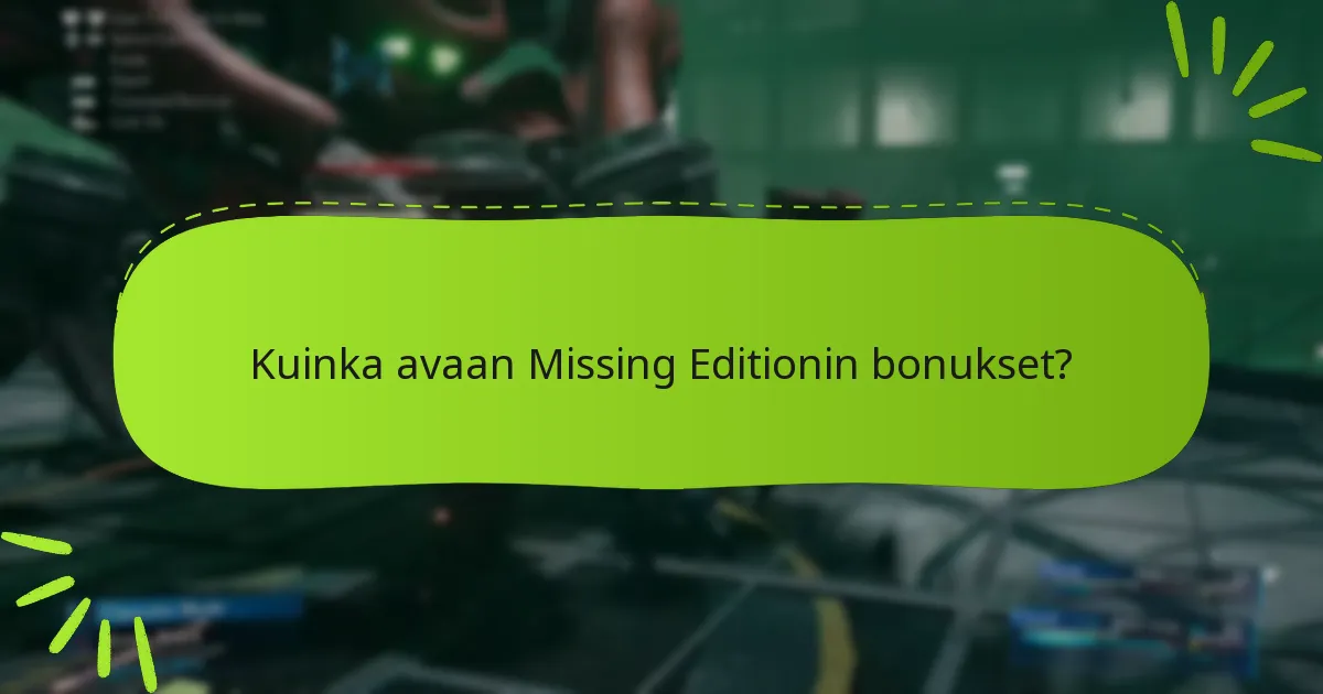 Kuinka avaan Missing Editionin bonukset?