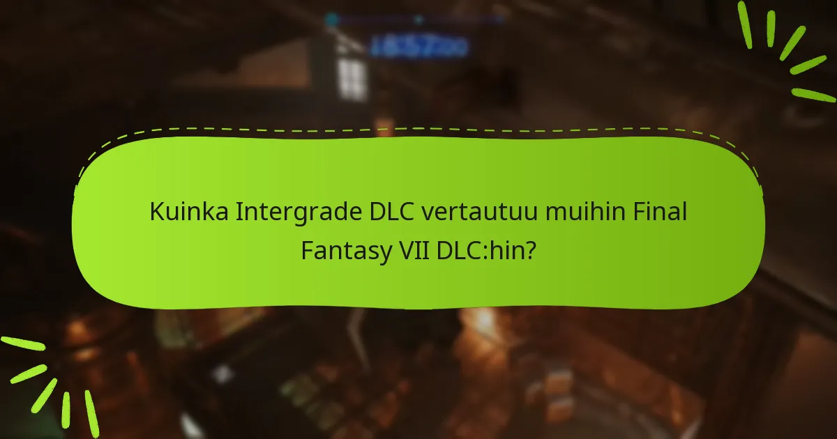Kuinka Intergrade DLC liittyy laajempaan Final Fantasy VII -kertomukseen?