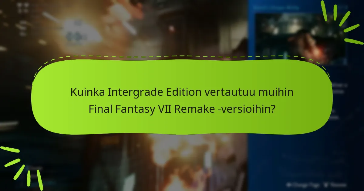 Kuinka Intergrade Edition vertautuu muihin Final Fantasy VII Remake -versioihin?