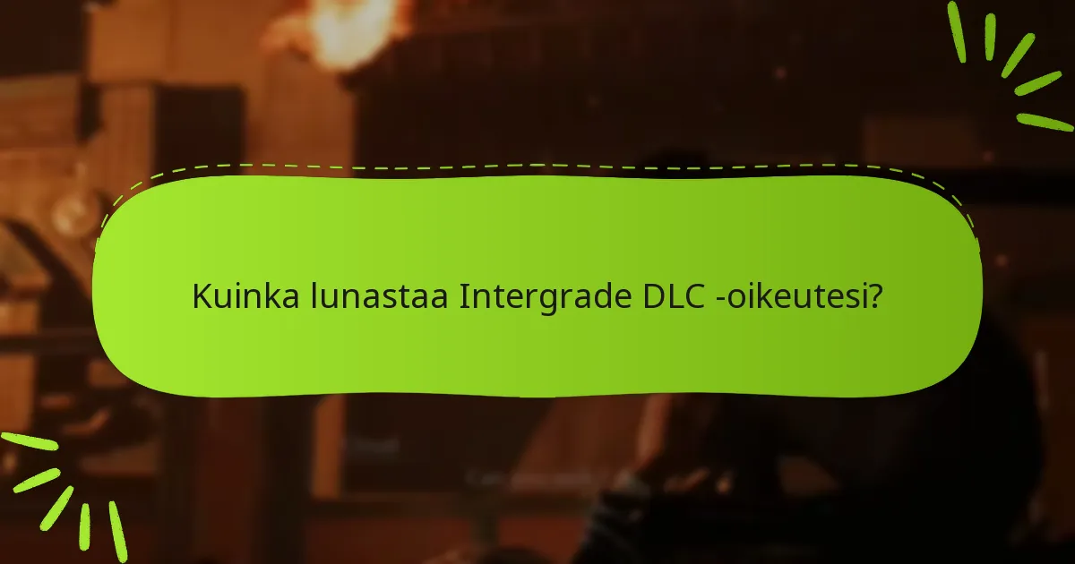 Kuka on oikeutettu lunastamaan Intergrade DLC -oikeudet?
