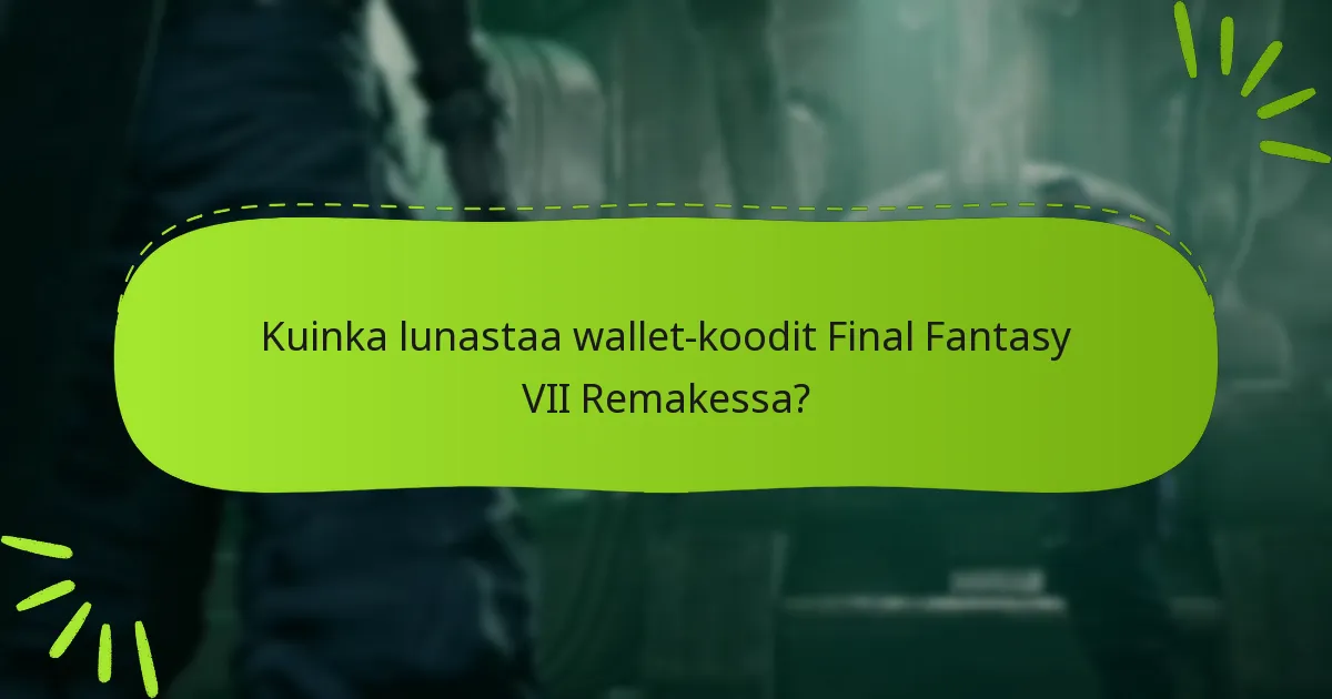 Kuinka lunastaa wallet-koodit Final Fantasy VII Remakessa?