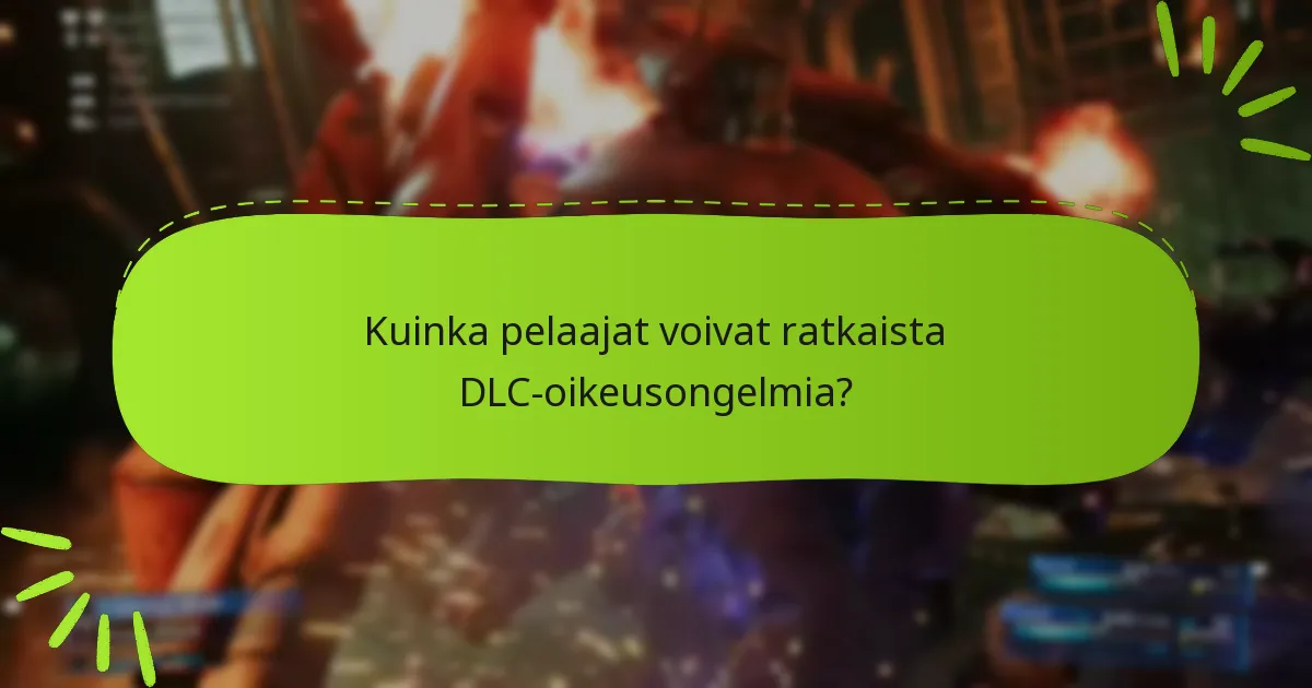 Mitkä ovat yleiset ongelmat DLC-oikeusvaatimuksissa?