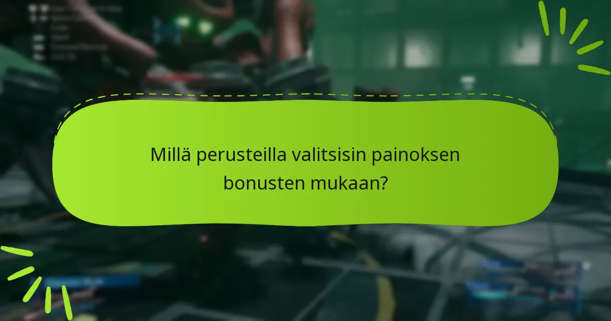 Millä perusteilla valitsisin painoksen bonusten mukaan?