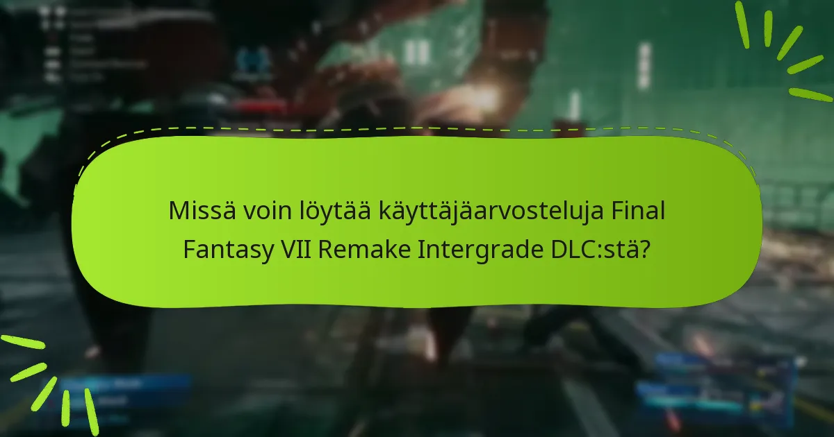 Kuinka Intergrade DLC vertautuu muihin Final Fantasy VII Remake DLC:hin?