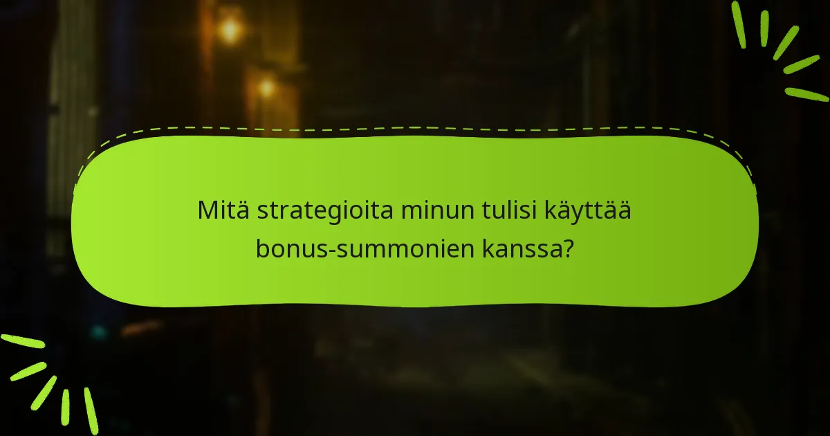 Mitä yleisiä ongelmia ilmenee bonus-summonien käytössä?