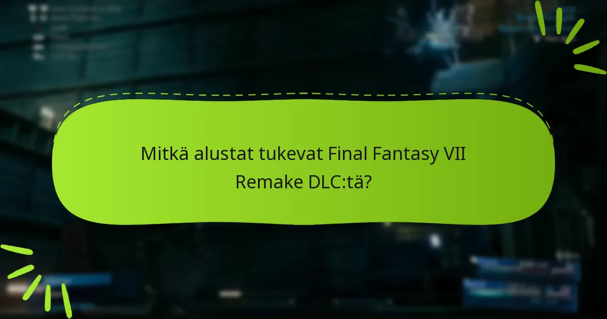 Mitkä DLC-paketit ovat saatavilla Final Fantasy VII Remake -pelille?