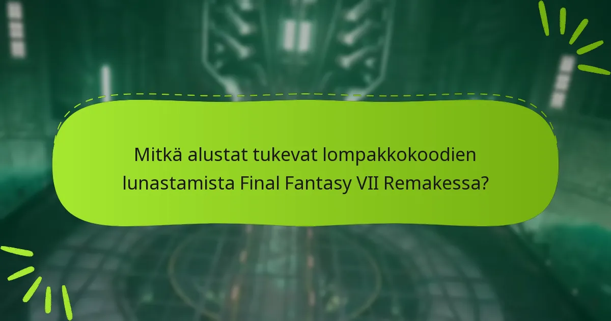 Mitkä alustat tukevat lompakkokoodien lunastamista Final Fantasy VII Remakessa?