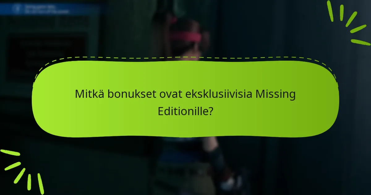 Mitkä bonukset ovat eksklusiivisia Missing Editionille?