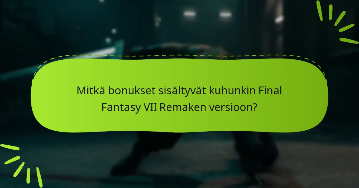 Kuinka lunastaa version bonukset Final Fantasy VII Remakessa?