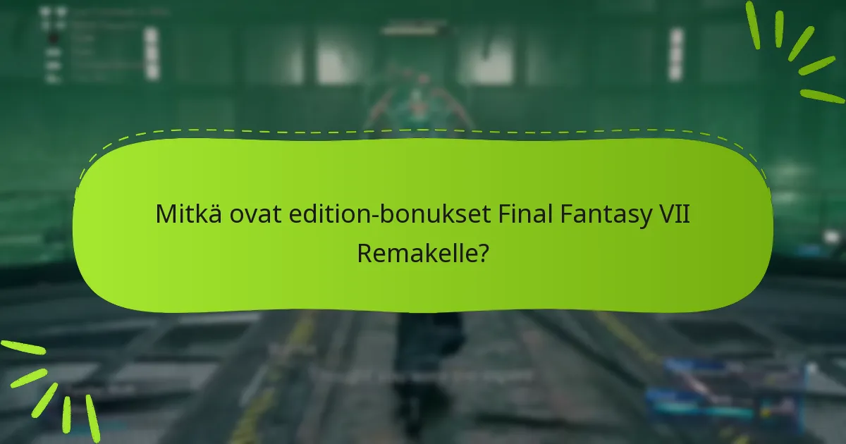 Missä voin löytää lisää tietoa Final Fantasy VII Remaken bonuksista?