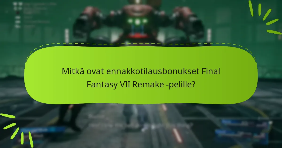 Missä voin ostaa Final Fantasy VII Remake -painoksia bonuksilla?