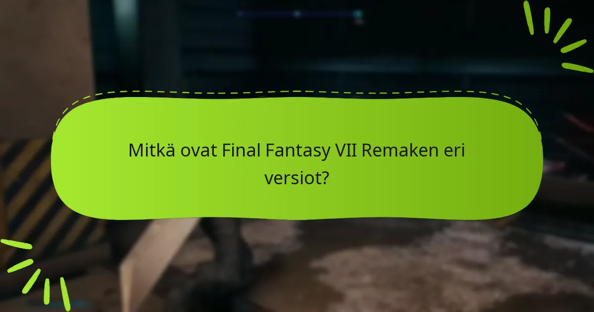 Mitkä ovat ostovaihtoehdot Final Fantasy VII Remaken versioille?