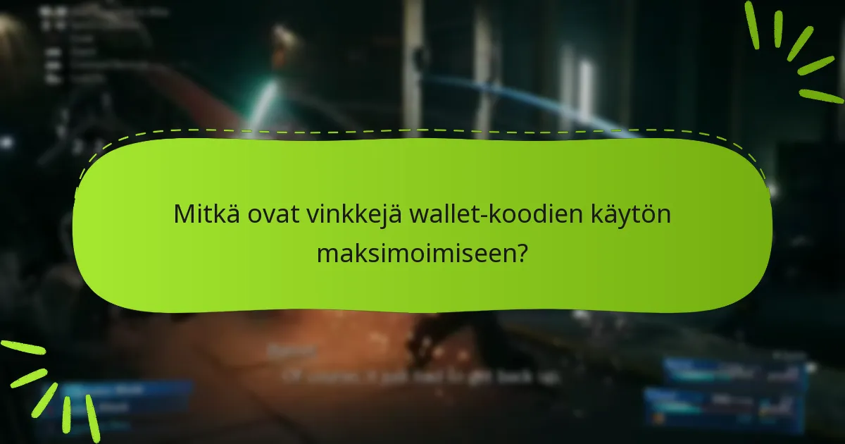 Mitkä ovat vinkkejä wallet-koodien käytön maksimoimiseen?