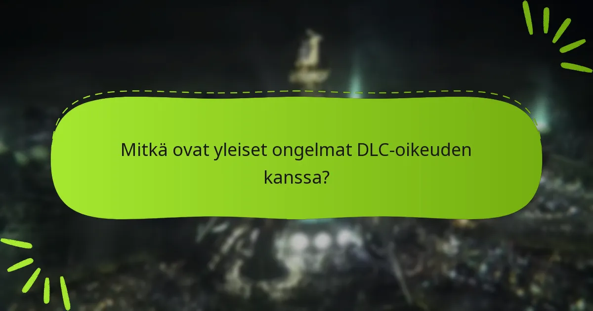 Mitkä ovat yleiset ongelmat DLC-oikeuden kanssa?