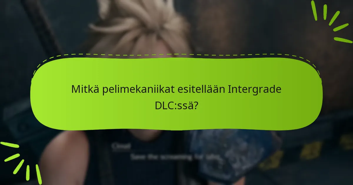 Kuinka Intergrade DLC vertautuu muihin Final Fantasy VII DLC:hin?