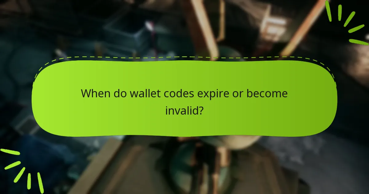 When do wallet codes expire or become invalid?